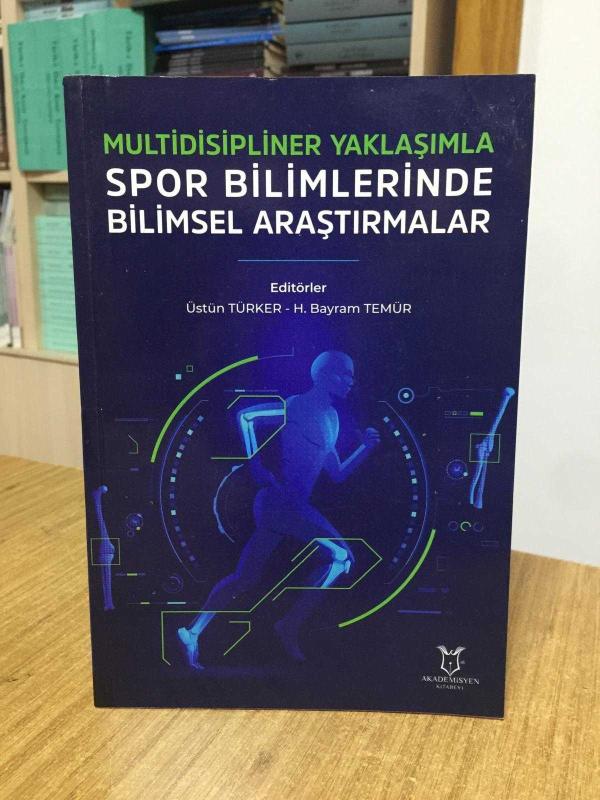 Multidisipliner Yaklaşımla Spor Bilimlerinde Bilimsel Araştırmalar - Editörler: Üstün Türker & H. Bayram Temür