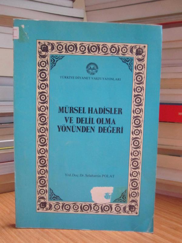 Mürsel Hadisler ve Delil Olma Yönünden Değeri - Yrd. Doç. Dr. Selahattin Polat
