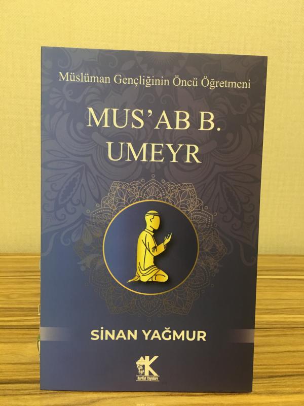 Müslüman Gençliğinin Öncü Öğretmeni Mus'ab B. Umeyr - Sinan Yağmur