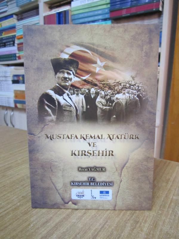 Mustafa Kemal Atatürk ve Kırşehir - Recai Yağmur