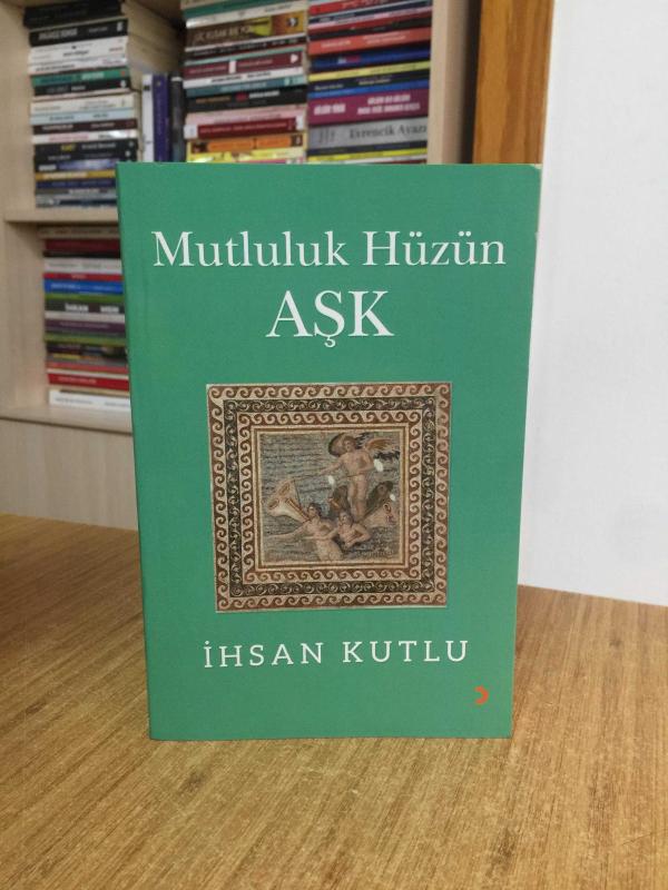Mutluluk Hüzün Aşk - İhsan Kutlu