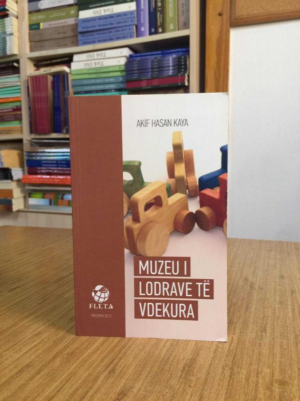 MUZEU I LODRAVE TE VDEKURA - Akif Hasan Kaya / Ölmüş Oyuncaklar Müzesi (Kosova/Arnavutça)