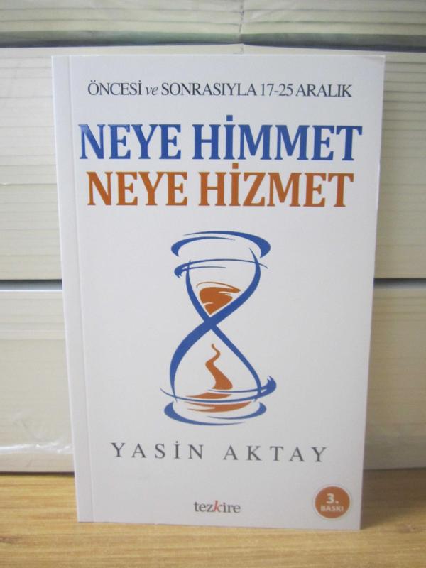 NEYE HİMMET NEYE HİZMET Öncesi ve Sonrasıyla 17-25 Aralık (3.Baskı) - Yasin Aktay