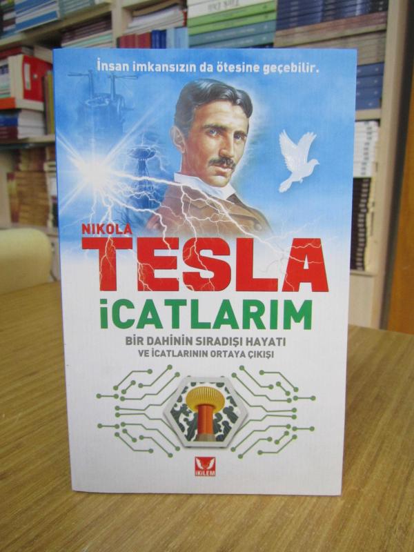 Nikola Tesla İcatlarım Bir Dahinin Sıradışı Hayatı ve İcatlarının Ortaya Çıkışı