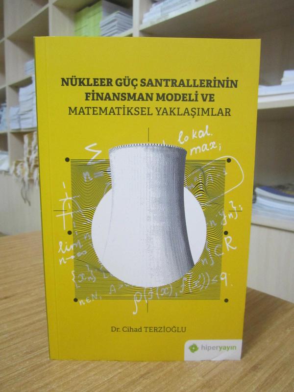 Nükleer Güç Santrallerinin Finansman Modeli ve Matematiksel Yaklaşımlar - Dr. Cihad Terzioğlu