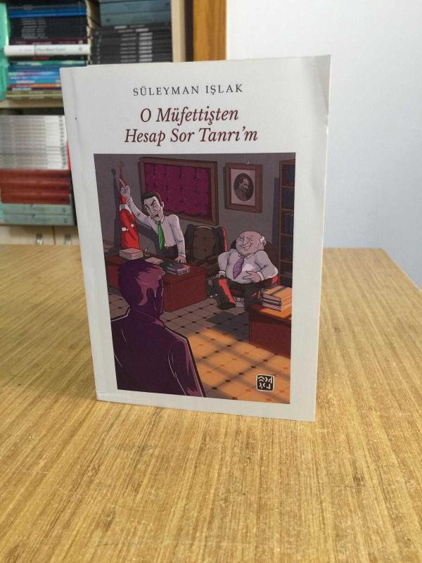 O Müfettişten Hesap Sor Tanrı'm - Süleyman Işlak