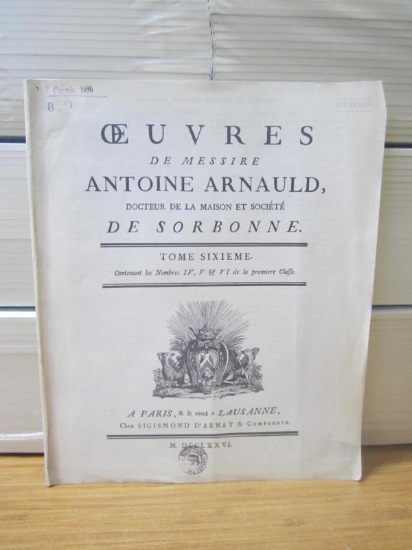 Oeuvres de messire Antoine Arnauld, docteur de la maison et société de Sorbonne. Tome SIXIEME - Contenant les Nombres IV, V & VI de la premiere