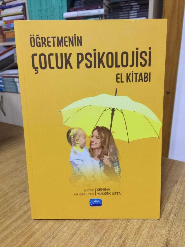 Öğretmenin Çocuk Psikolojisi El Kitabı - Editör: Dr. Öğr. Üyesi Semiha Yüksek Usta