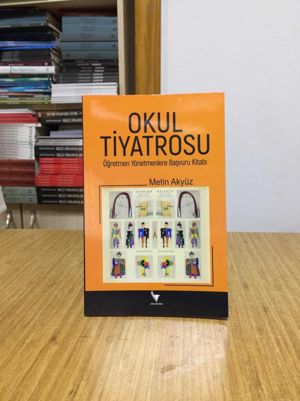 OKUL TİYATROSU Öğretmen Yönetmenlere Başvuru Kitabı - Metin Akyüz