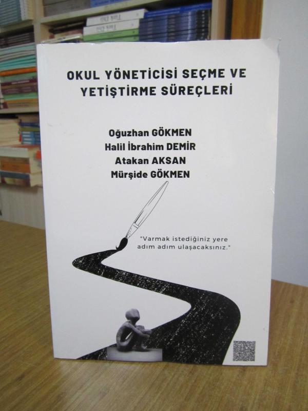 Okul Yöneticisi Seçme ve Yetiştirme Süreçleri 1980-2020 / Oğuzhan Gökmen & Halil İbrahim Demir & Atakan Aksan & Mürşide Gökmen