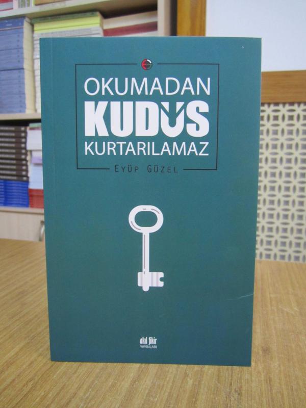 Okumadan Kudüs Kurtarılamaz - Eyüp Güzel