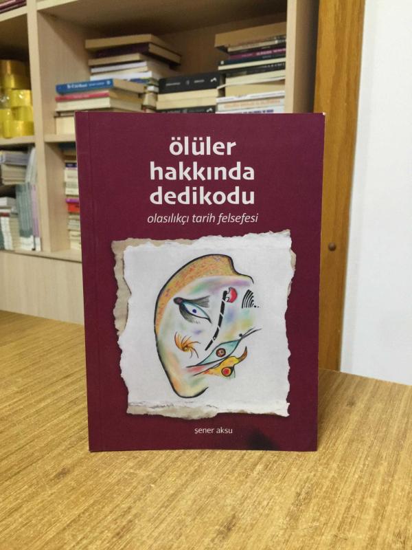 Ölüler Hakkında Dedikodu - Olasılıkçı Tarih Felsefesi
