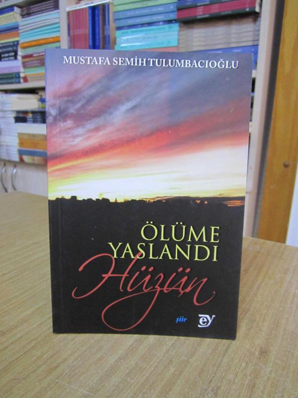 Ölüme Yaslandı Hüzün - Mustafa Semih Tulumbacıoğlu