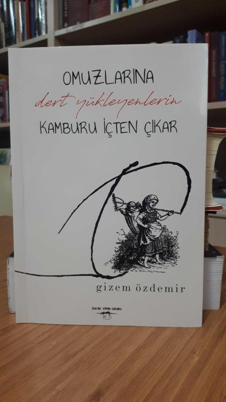 Omuzlarına Dert Yükleyenlerin Kamburu İçten Çıkar
