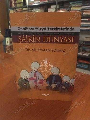 Onaltıncı Yüzyıl Tezkirelerinde Şairin Dünyası Ahdi - Gelibolulu Ali - Kınalızade - Beyani