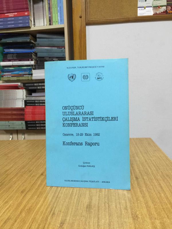 Onüçüncü Uluslararası Çalışma İstatistikçileri Konferansı (18-29 Ekim 1982) Konferans Raporu