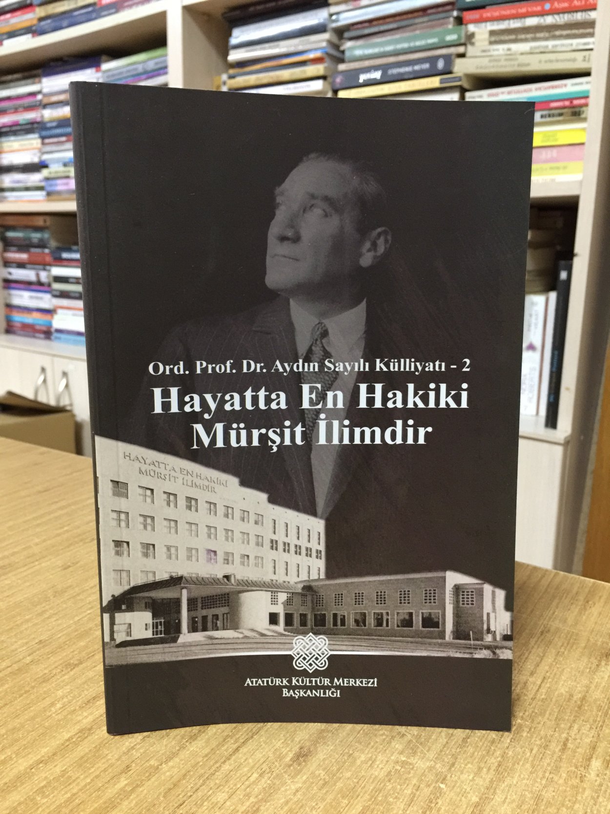Ord. Prof. Dr. Aydın Sayılı Külliyatı - 2 Hayatta En Hakiki Mürşit İlimdir