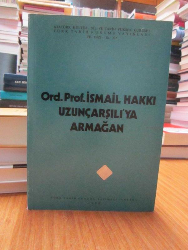 Ord. Prof. İsmail Hakkı Uzunçarşılı'ya Armağan
