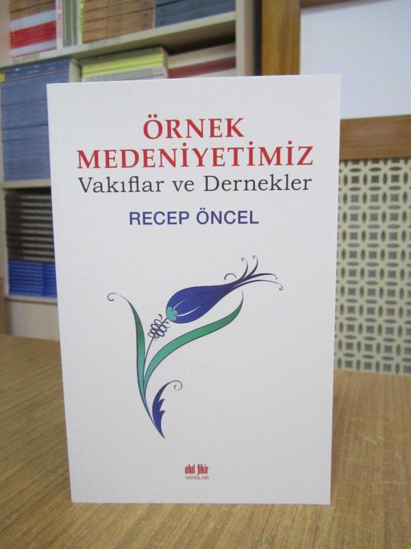 Örnek Medeniyetimiz Vakıflar ve Dernekler - Recep Öncel