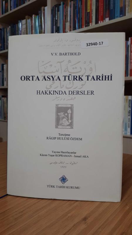 Orta Asya Türk Tarihi Hakkında Dersler [CİLTLİ] - V. V. Barthold / Tercüme: Ragıp Hulusi Özdem