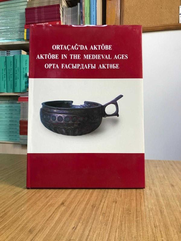 Ortaçağda Aktöbe (Aktöbe in The Medieval Ages) Türkçe - İngilizce - Kazakça