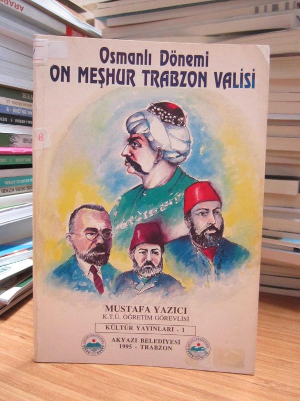 Osmanlı Dönemi On Meşhur Trabzon Valisi - Mustafa Yazıcı
