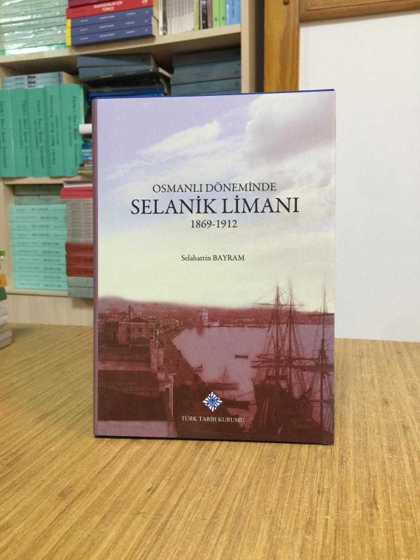 Osmanlı Döneminde SELANİK LİMANI 1869-1912 [ Ciltli - Şömizli ]