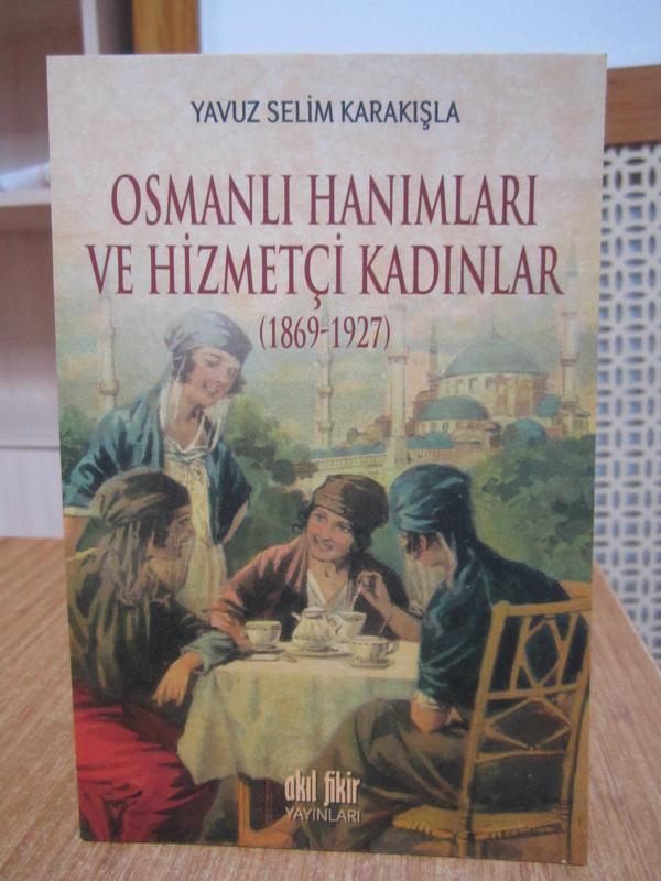 Osmanlı Hanımları ve Hizmetçi Kadınlar (1869-1927)