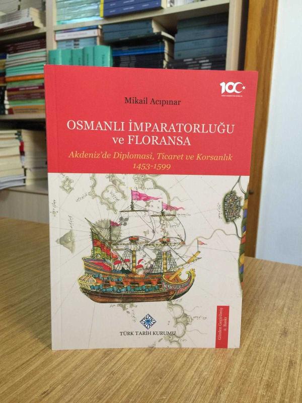 Osmanlı İmparatorluğu ve Floransa - Akdeniz'de Diplomasi, Ticaret ve Korsanlık 1453-1599