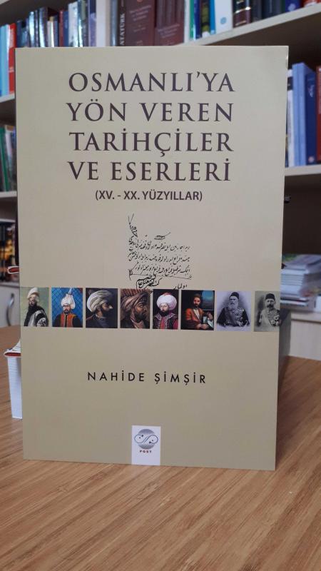 Osmanlı'ya Yön Veren Tarihçiler ve Eserleri (XV.-XX. Yüzyıllar)