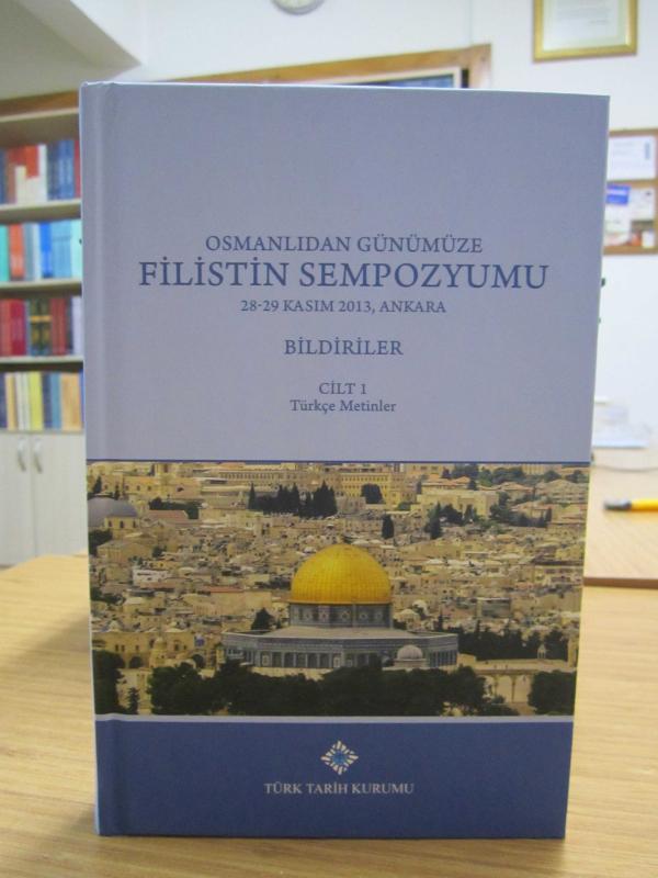 Osmanlıdan Günümüze Filistin Sempozyumu 28-29 Kasım 2013, Ankara - Bildiriler CİLT 1 Türkçe Metinler