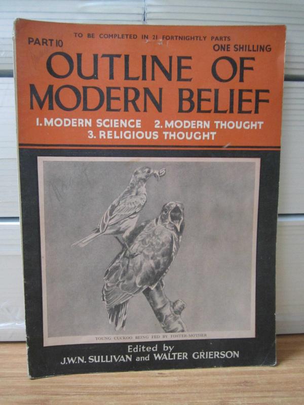 Outline of Modern Belief: Modern Science, Modern Thought, Religious Thought - PART 10 - Edited by J.W.N. Sullivan & Walter Grierson