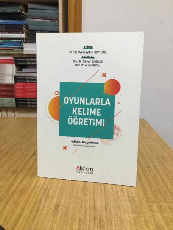 Oyunlarla Kelime Öğretimi (İngilizce / Arapça Örnekli) Editör: Aydan Irgatoğlu / Yazarlar: Gürkan Dağbaşı & Murat Özcan