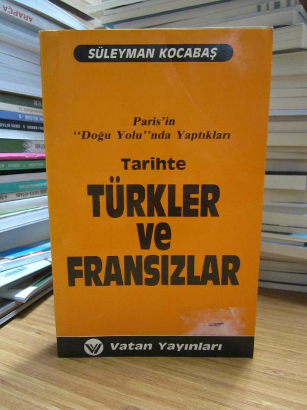 Paris'in Doğu Yolu'nda Yaptıkları Tarihte Türkler ve Fransızlar - Süleyman Kocabaş [İmzalı]