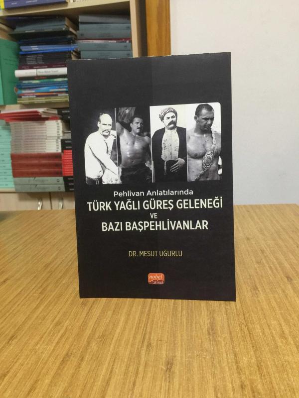 Pehlivan Anlatılarında Türk Yağlı Güreş Geleneği ve Bazı Başpehlivanlar