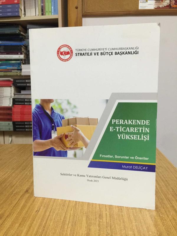 Perakende E-Ticaretin Yükselişi Fırsatlar Sorunlar ve Öneriler - T.C. Cumhurbaşkanlığı Strateji ve Bütçe Başkanlığı Sektörler ve Kamu Yatırımları Genel Müdürlüğü (2021)