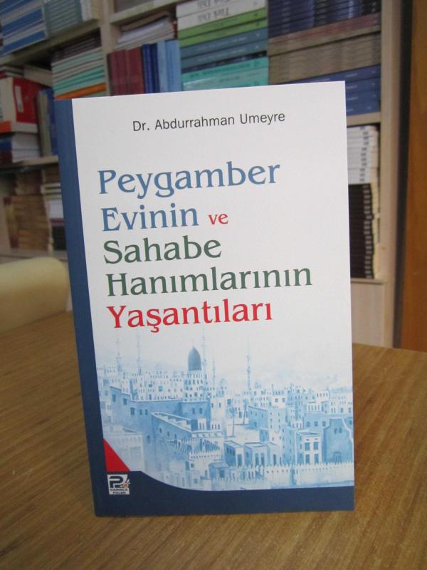 Peygamber Evinin ve Sahabe Hanımlarının Yaşantıları - Dr. Abdurrahman Umeyre
