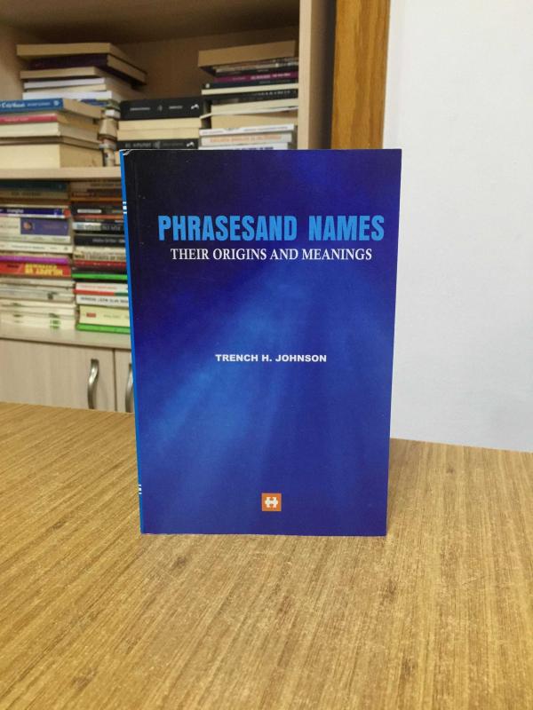 Phrasesand Names Their Origins and Meanings - Trench H. Johnson
