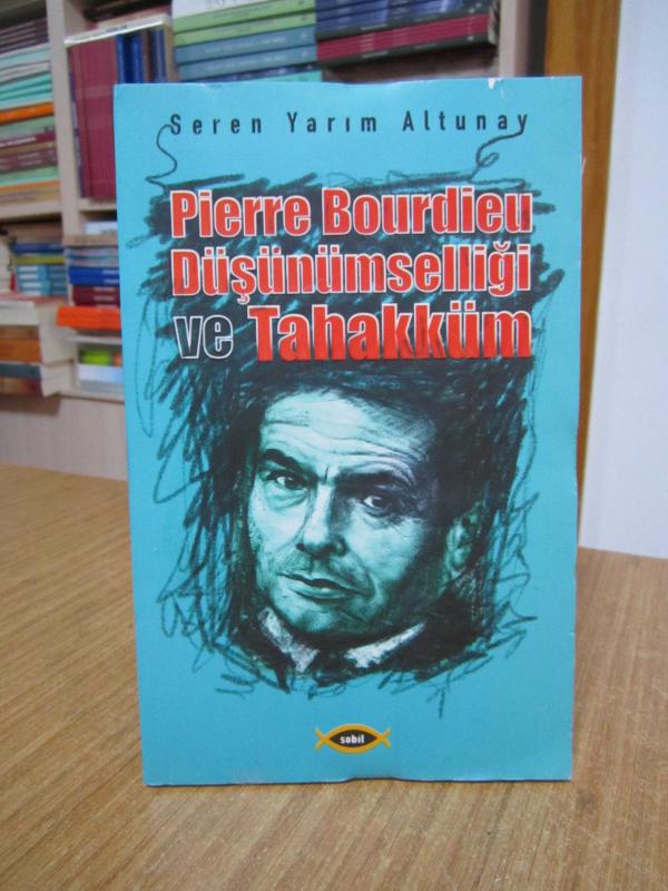 Pierre Bourdieu Düşünümselliği ve Tahakküm - Seren Yarım Altunay
