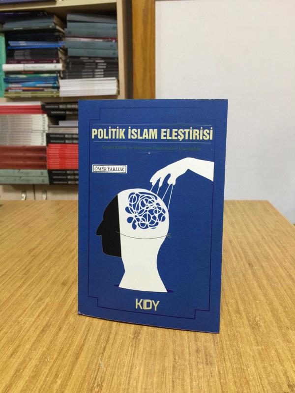 Politik İslam Eleştirisi Seyyid Kutub ve Humeyni Düşünceleri Üzerinden - Ömer Yarluk