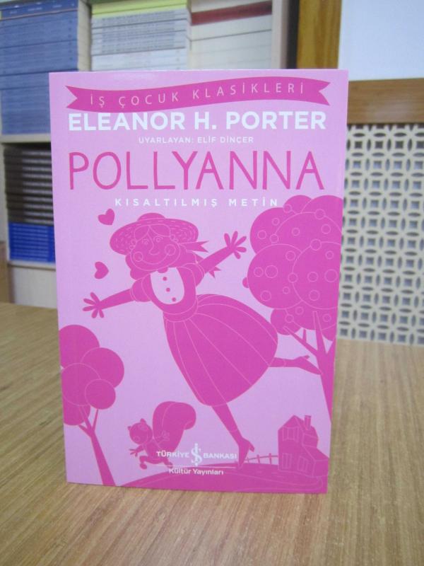Pollyanna - Eleanor H. Porter [Kısaltılmış Metin / İş Çocuk Klasikleri]