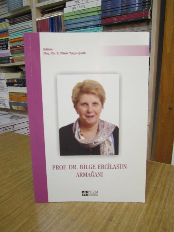 PROF. DR. BİLGE ERCİLASUN ARMAĞANI - Editör: Doç. Dr. S. Dilek Yalçın Çelik