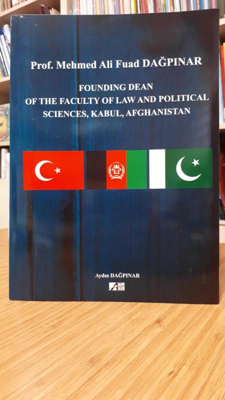 Prof. Mehmed Ali Fuad DAĞPINAR (Founding Dean of The Faculty of Law and Political Sciences, Kabul, Afghanistan)