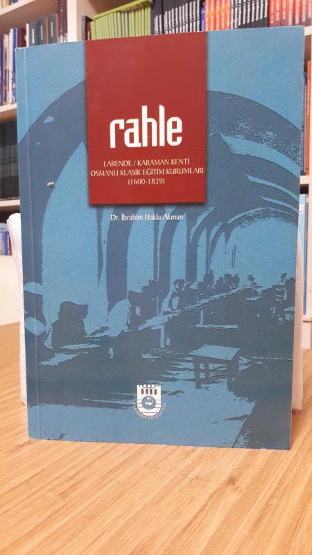 Rahle -Larende / Karaman Kenti Osmanlı Klasik Eğitim Kurumları (1600-1839)