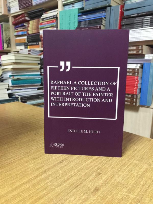 Raphael A Collection of Fifteen Pictures and A Portrait of The Painter With Introduction and Interpretation - Estelle M. Hurll