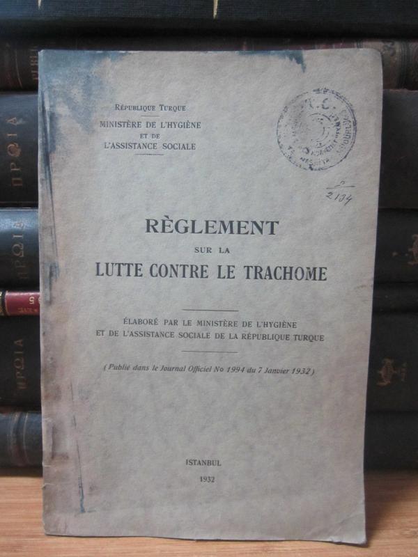 Reglement sur la Lutte Contre le Trachome - Elabore par le Ministere de L'hygiene et de L'assistance Sociale de la Republique Turque - Istanbul 1932