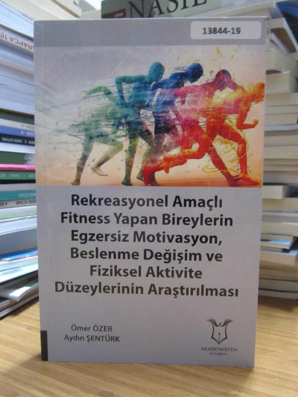 Rekreasyonel Amaçlı Fitness Yapan Bireylerin Egzersiz Motivasyon Beslenme Değişim ve Fiziksel Aktivite Düzeylerinin Araştırılması