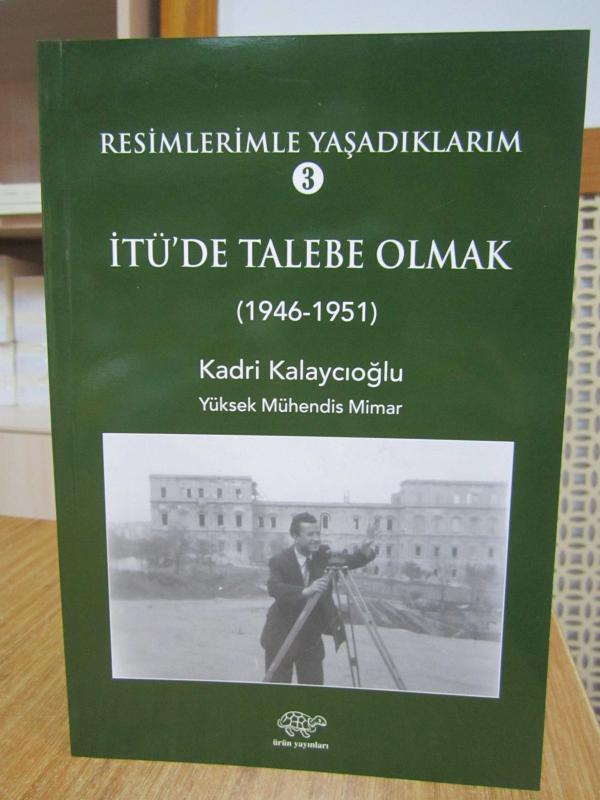 Resimlerimle Yaşadıklarım 3 İTÜ'de Talebe Olmak (1946-1951) - Kadri Kalaycıoğlu