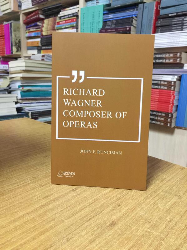 Richard Wagner Composer of Operas - John F. Runciman