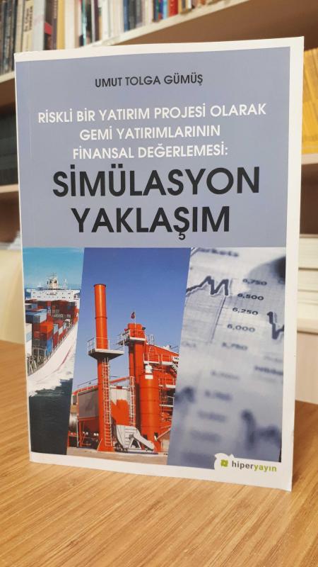 Riskli Bir Yatırım Projesi Olarak Gemi Yatırımlarının Finansal Değerlemesi: Simülasyon Yaklaşımı